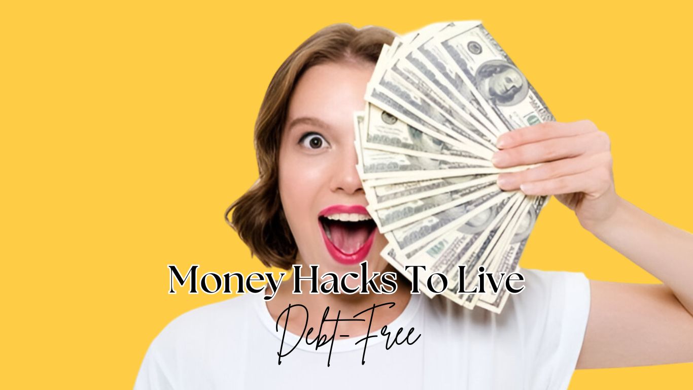 A girl holding dollars quoting Money hacks to live debt-free life