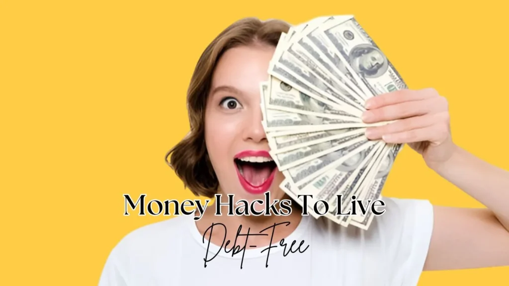 6 Money Hacks To Live Debt-Free Life